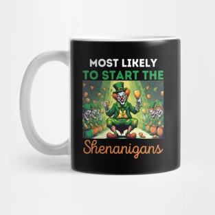 most likely to start the Shenanigans, Happy st. patrick's day Mug